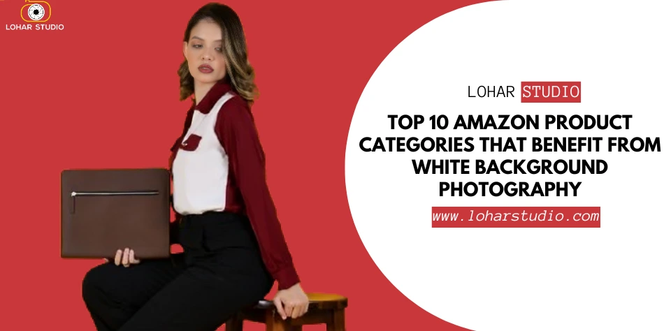 Top 10 Amazon Product Categories That Benefit from White Background Photography